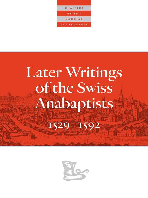 Title details for Later Writings of the Swiss Anabaptists by C. Arnold Snyder - Available
